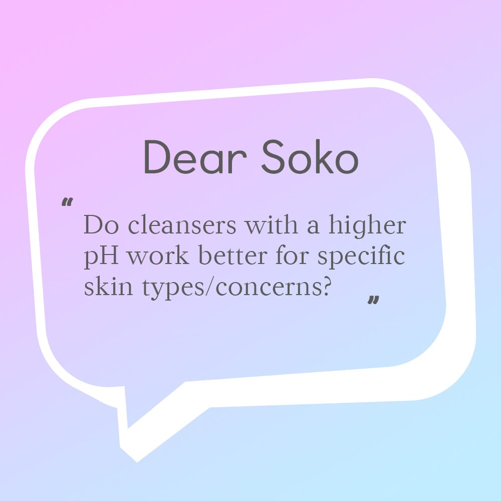 Dear Soko: Should I Ever Use a High pH Cleanser?