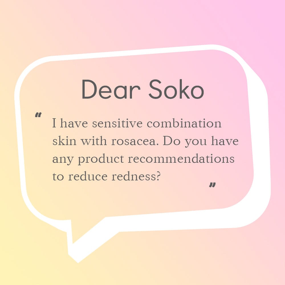 Dear Soko: Can You Recommend a Skin Care Routine That Tackles Redness?