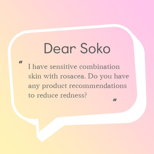 Dear Soko: Can You Recommend a Skin Care Routine That Tackles Redness?