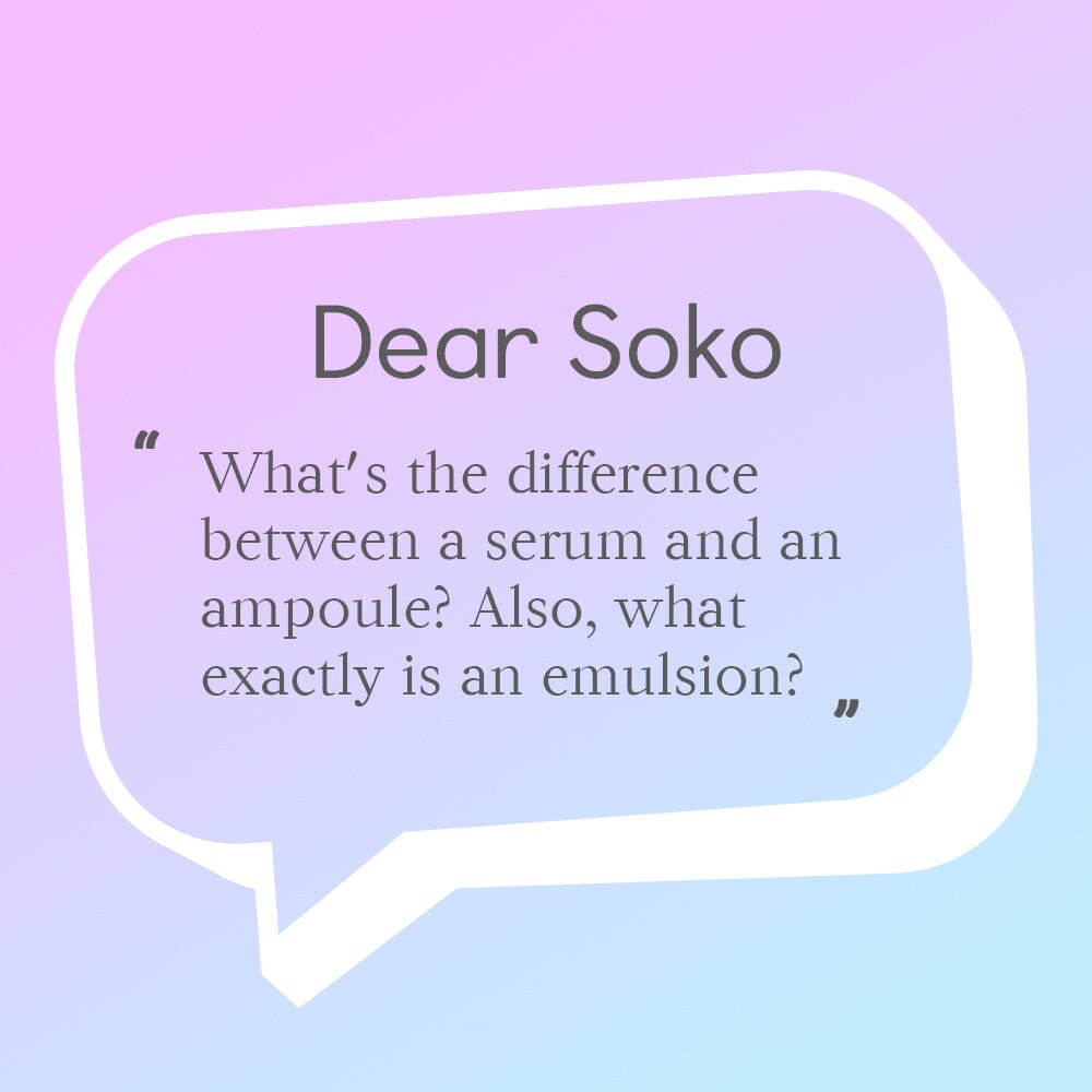 Dear Soko: What’s The Difference Between a Serum and an Ampoule?