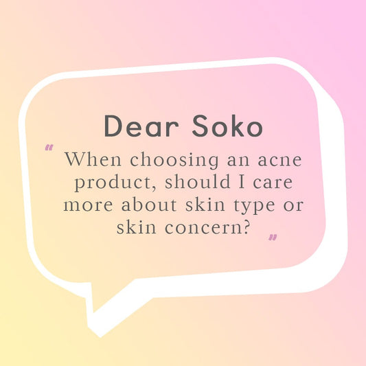 Dear Soko: Should I Choose Products by Skin Type or Skin Concern?