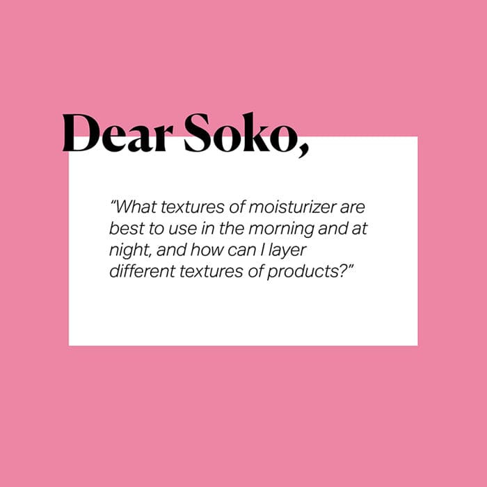 Dear Soko: What’s the Best Kind of Moisturizer For My Skin Type?